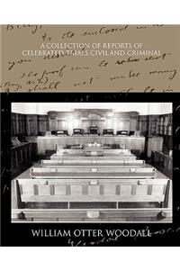 A Collection of Reports of Celebrated Trials Civil and Criminal