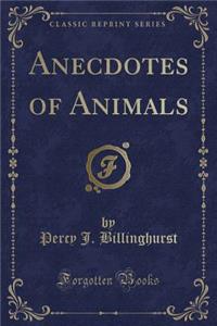 Anecdotes of Animals (Classic Reprint)