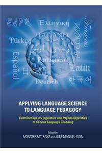 Applying Language Science to Language Pedagogy: Contributions of Linguistics and Psycholinguistics to Second Language Teaching