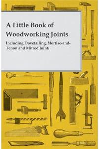 Little Book of Woodworking Joints - Including Dovetailing, Mortise-and-Tenon and Mitred Joints