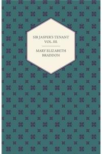 Sir Jasper's Tenant Vol. III.