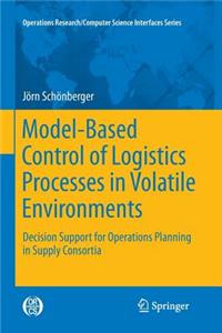 Model-Based Control of Logistics Processes in Volatile Environments