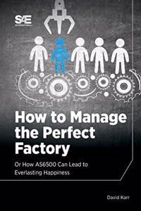 How to Manage the Perfect Factory or How AS6500 Can Lead To Everlasting Happiness