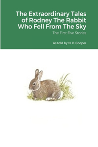 Extraordinary Tales of Rodney The Rabbit Who Fell From The Sky