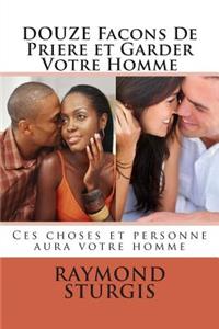 Douze Facons de Priere Et Garder Votre Homme