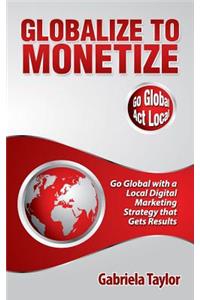 Globalize to Monetize
