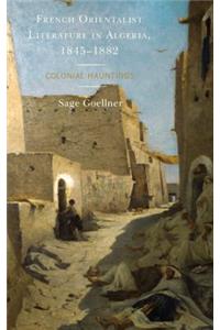 French Orientalist Literature in Algeria, 1845–1882