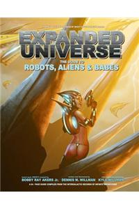 Expanded Universe: The Guide to Robots, Aliens & Babes