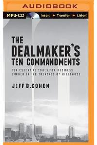 Dealmaker's Ten Commandments: Ten Essential Tools for Business Forged in the Trenches of Hollywood