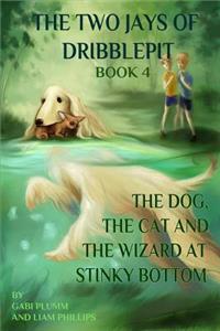 The Two Jays of Dribblepit: Book 4. A Dog, a Cat, and a Wizard at Stinky Bottom: The Two Jays of Dribblepit: Book 4. A Dog, a CAt, and a Wizard at Stinky Bottom