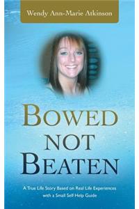 Bowed Not Beaten