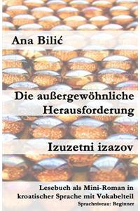 Die Aussergewohnliche Herausforderung / Izuzetni Izazov: Lesebuch ALS Mini-Roman in Kroatischer Sprache Mit Vokabelteil
