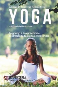 Sviluppo Di Resistenza Mentale Nello Yoga utilizzando la meditazione
