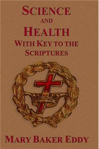 Science and Health: With Key to the Scriptures