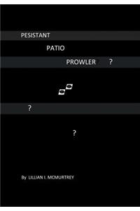 Persistant Patio Prowler