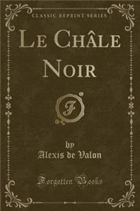 Le Chale Noir (Classic Reprint)