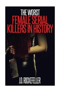 Worst Female Serial Killers in History