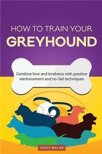 How to Train Your Greyhound (Dog Training Collection)