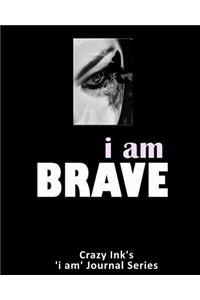 i am BRAVE