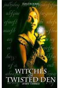 Witches of Twisted Den (Part Three)