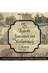 The Roanoke, Jamestown and Williamsburg Colonies - Colonial America History Book 5th Grade Children's American History