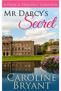 Mr Darcys Secret: a Pride and Prejudice Regency Variation