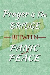 Prayer is the bridge between panic and peace
