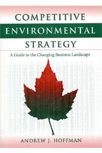 Competitive Environmental Strategy Competitive Environmental Strategy Competitive Environmental Strategy: A Guide to the Changing Business Landscape a Guide to the Changing Business Landscape a Guide to the Changing Business Landscape