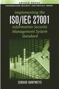 Implementing the ISO/IEC 27001 Information Security Management System Standard