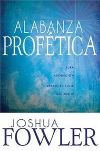 Alabanza Profetica = Prophetic Praise
