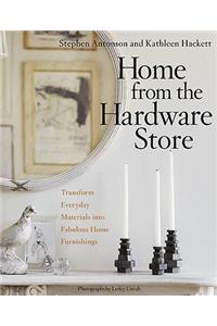 Home from the Hardware Store: Transform Everyday Materials Into Fabulous Home Furnishings
