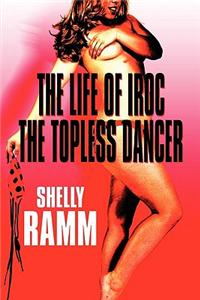 Life of Iroc the Topless Dancer