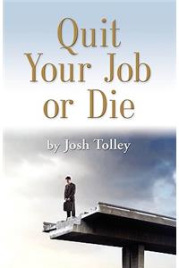 Quit Your Job or Die