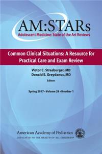 Am: Stars Common Clinical Situations: A Resource for Practical Care and Exam Review, Volume 28: Adolescent Medicine State of the Art Reviews, Vol 28, Number 1