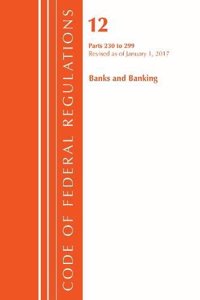 Code of Federal Regulations, Title 12 Banks and Banking 230-299, Revised as of January 1, 2017