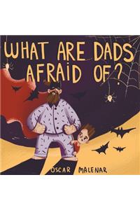 What are Dads Afraid Of?