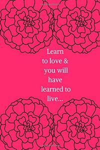 Learn to Love & You Will Have Learned to Live