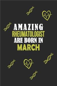 Amazing Rheumatologist Born In March Notebook Birthday Gift