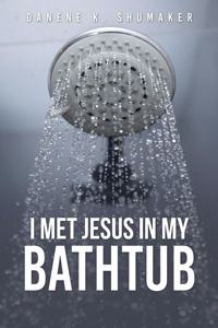 I Met Jesus in My Bathtub