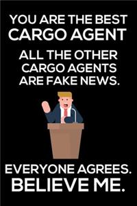 You Are The Best Cargo Agent All The Other Cargo Agents Are Fake News. Everyone Agrees. Believe Me.