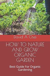 How to Nature and Grow Organic Garden