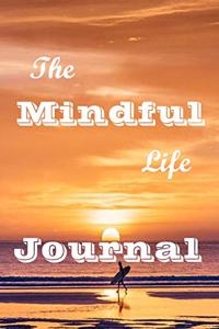 The Mindful Life Journal: 120 Lined Pages Inspirational Quote Notebook To Write In size 6x 9 inches