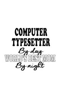 Computer Typesetter By Day World's Best Mom By Night