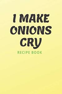 I Make Onions Cry Recipe Book