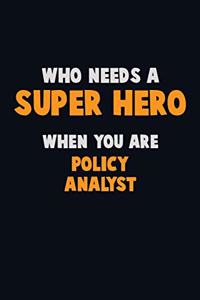 Who Need A SUPER HERO, When You Are Policy Analyst