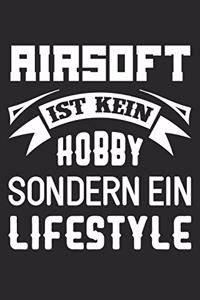 Airsoft Ist Kein Hobby Sondern Ein Lifestyle: Din A5 Heft (Liniert) Mit Linien Für Airsoftspieler - Notizbuch Tagebuch Planer Airsoft - Notiz Buch Geschenk Journal Softair Notebook