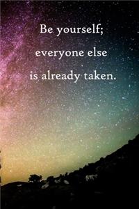 Be yourself; everyone else is already taken