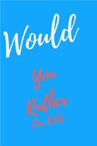Would You Rather... For Kids