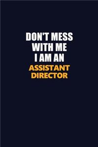 Don't Mess With Me Because I Am An Assistant Director