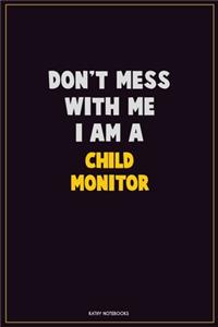 Don't Mess With Me, I Am A Child Monitor
